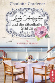 Title: Lady Arrington und die rätselhafte Statue, Author: Charlotte Gardener