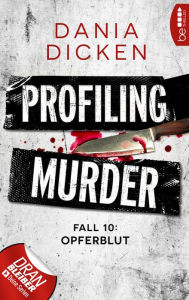 Title: Profiling Murder - Fall 10: Opferblut, Author: Dania Dicken