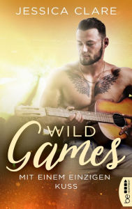 Title: Wild Games - Mit einem einzigen Kuss: Roman, Author: Jessica Clare