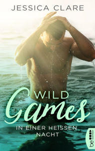Title: Wild Games - In einer heißen Nacht: Roman, Author: Jessica Clare
