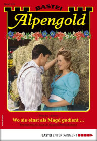 Title: Alpengold 310: Wo sie einst als Magd gedient ..., Author: Monika Leitner