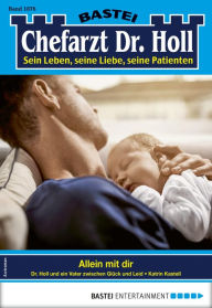 Title: Chefarzt Dr. Holl 1876: Allein mit dir, Author: Katrin Kastell