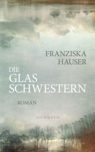 Title: Die Glasschwestern: Roman, Author: Franziska Hauser