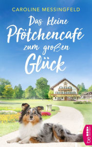 Title: Das kleine Pfötchencafé zum großen Glück, Author: Caroline Messingfeld