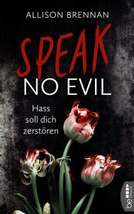 Title: Speak No Evil - Hass soll dich zerstören, Author: Allison Brennan