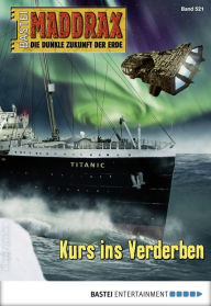 Title: Maddrax 521: Kurs ins Verderben, Author: Stefan Hensch