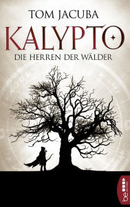 Title: KALYPTO - Die Herren der Wälder, Author: Tom Jacuba