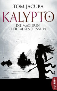 Title: KALYPTO - Die Magierin der Tausend Inseln, Author: Tom Jacuba