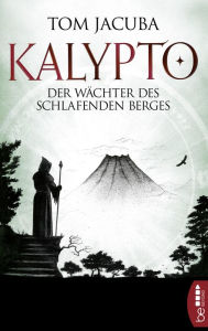 Title: KALYPTO - Der Wächter des schlafenden Berges, Author: Tom Jacuba