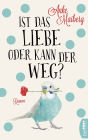 Ist das Liebe oder kann der weg?: Roman