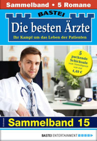 Title: Die besten Ärzte - Sammelband 15: 5 Arztromane in einem Band, Author: Katrin Kastell