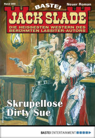 Title: Jack Slade 899: Skupellose Dirty Sue, Author: Jack Slade