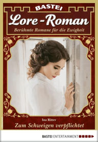 Title: Lore-Roman 72: Zum Schweigen verpflichtet, Author: Ina Ritter