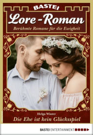 Title: Lore-Roman 75: Die Ehe ist kein Glücksspiel, Author: Helga Winter