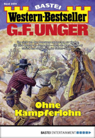 Title: G. F. Unger Western-Bestseller 2450: Ohne Kämpferlohn, Author: G. F. Unger