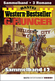 Title: G. F. Unger Western-Bestseller Sammelband 12: 3 Western in einem Band, Author: G. F. Unger