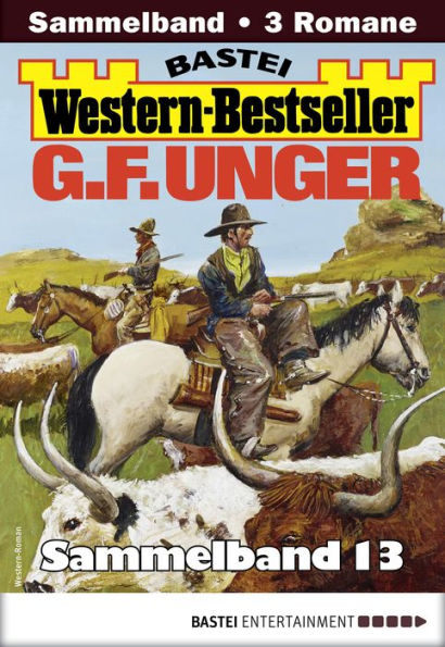 G. F. Unger Western-Bestseller Sammelband 13: 3 Western in einem Band