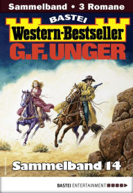 Title: G. F. Unger Western-Bestseller Sammelband 14: 3 Western in einem Band, Author: G. F. Unger