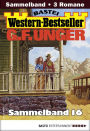 G. F. Unger Western-Bestseller Sammelband 16: 3 Western in einem Band