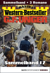 Title: G. F. Unger Western-Bestseller Sammelband 17: 3 Western in einem Band, Author: G. F. Unger