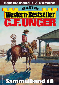 Title: G. F. Unger Western-Bestseller Sammelband 18: 3 Western in einem Band, Author: G. F. Unger