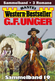 Title: G. F. Unger Western-Bestseller Sammelband 19: 3 Western in einem Band, Author: G. F. Unger