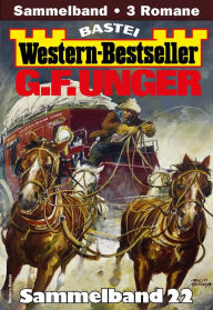 Title: G. F. Unger Western-Bestseller Sammelband 22: 3 Western in einem Band, Author: G. F. Unger