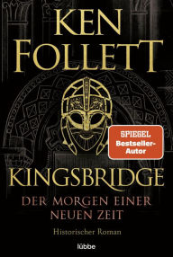 Title: Kingsbridge - Der Morgen einer neuen Zeit: Historischer Roman, Author: Ken Follett