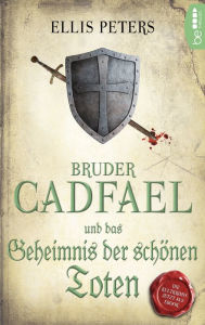 Title: Bruder Cadfael und das Geheimnis der schönen Toten, Author: Ellis Peters