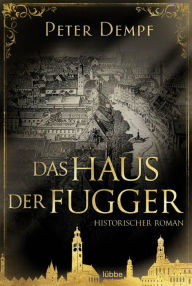 Title: Das Haus der Fugger: Historischer Roman, Author: Peter Dempf
