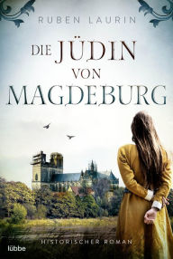 Title: Die Jüdin von Magdeburg: Historischer Roman, Author: Ruben Laurin