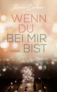 Title: Wenn du bei mir bist: Roman, Author: Renée Carlino
