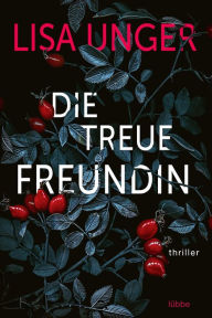 Title: Die treue Freundin: Thriller, Author: Lisa Unger