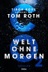 Title: CO2 - Welt ohne Morgen: Thriller, Author: Tom Roth