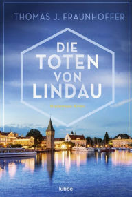 Title: Die Toten von Lindau: Bodensee-Krimi, Author: Thomas J. Fraunhoffer