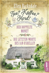 Title: Tee? Kaffee? Mord! Der doppelte Monet / Die letzten Worte des Ian O'Shelley, Author: Ellen Barksdale