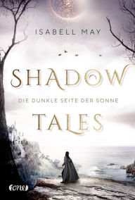 Title: Shadow Tales - Die dunkle Seite der Sonne: Band 2, Author: Isabell May