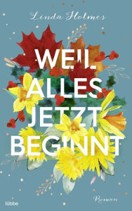 Title: Weil alles jetzt beginnt: Roman, Author: Linda Holmes