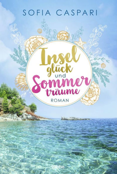 Inselglück und Sommerträume: Roman