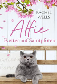 Title: Alfie - Retter auf Samtpfoten: Roman, Author: Rachel Wells