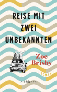 Title: Reise mit zwei Unbekannten: Roman, Author: Zoe Brisby