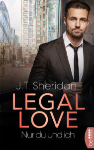 Title: Legal Love - Nur du und ich, Author: J.T. Sheridan