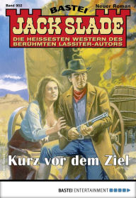 Title: Jack Slade 902: Kurz vor dem Ziel, Author: Jack Slade