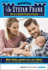 Title: Dr. Stefan Frank 2558: Mein Baby gehört nur mir allein!, Author: Stefan Frank