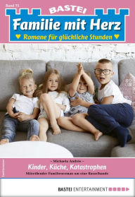 Title: Familie mit Herz 75: Kinder, Küche, Katastrophen, Author: Michaela Andrée