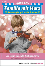 Title: Familie mit Herz 77: Der Junge, der nicht Kind sein durfte, Author: Nora Stern