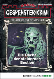 Title: Gespenster-Krimi 42: Die Rache der steinernen Bestien, Author: Rebecca LaRoche