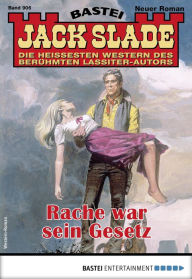 Title: Jack Slade 906: Rache war sein Gesetz, Author: Jack Slade