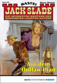 Title: Jack Slade 909: Auf dem Outlaw-Pfad, Author: Jack Slade