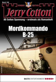 Title: Jerry Cotton Sonder-Edition 128: Mordkommando B-25, Author: Jerry Cotton